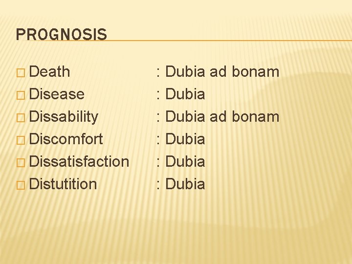 PROGNOSIS � Death � Disease � Dissability � Discomfort � Dissatisfaction � Distutition :