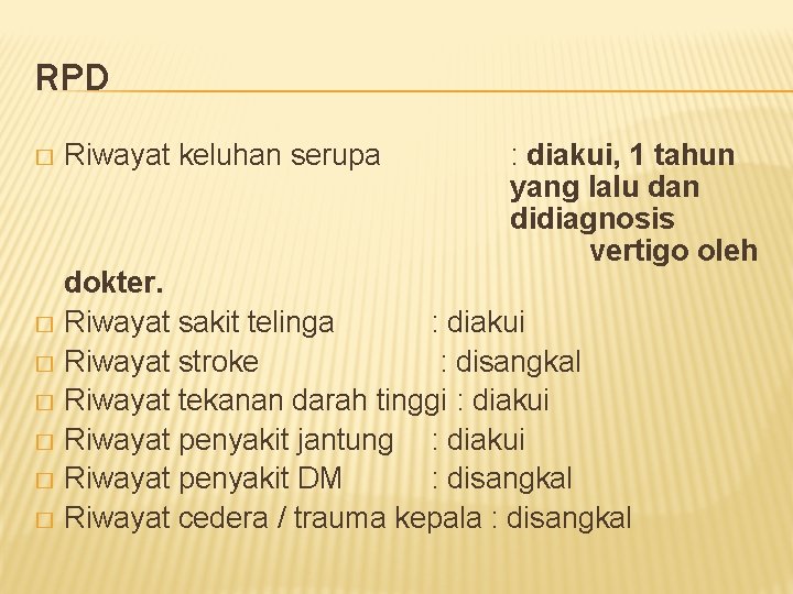 RPD � Riwayat keluhan serupa : diakui, 1 tahun yang lalu dan didiagnosis vertigo