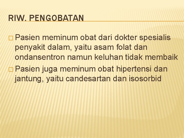 RIW. PENGOBATAN � Pasien meminum obat dari dokter spesialis penyakit dalam, yaitu asam folat