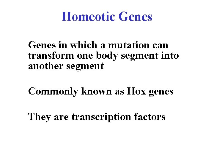 Homeotic Genes in which a mutation can transform one body segment into another segment