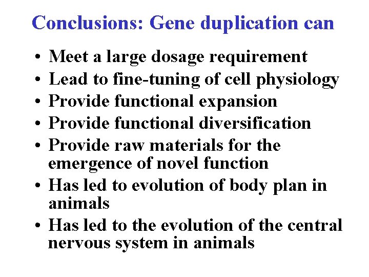 Conclusions: Gene duplication can • • • Meet a large dosage requirement Lead to