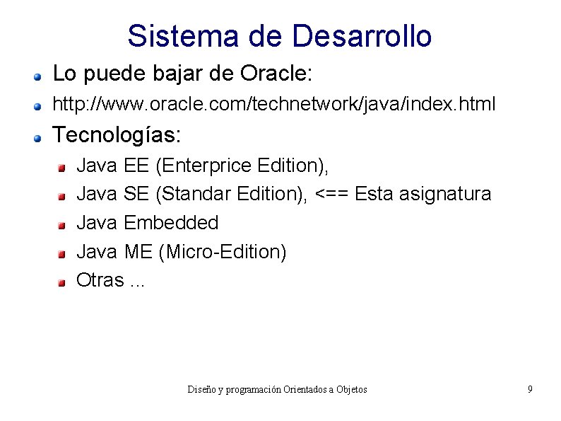 Sistema de Desarrollo Lo puede bajar de Oracle: http: //www. oracle. com/technetwork/java/index. html Tecnologías: