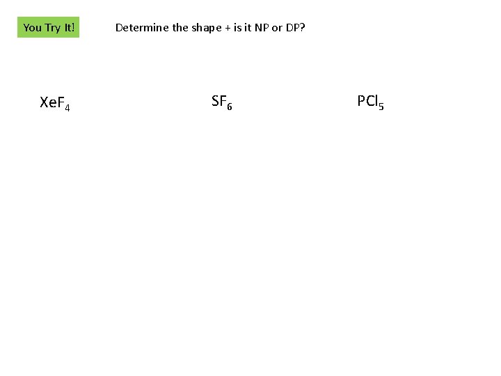 You Try It! Xe. F 4 Determine the shape + is it NP or