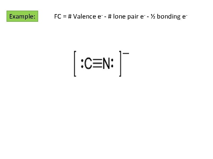 Example: FC = # Valence e- - # lone pair e- - ½ bonding