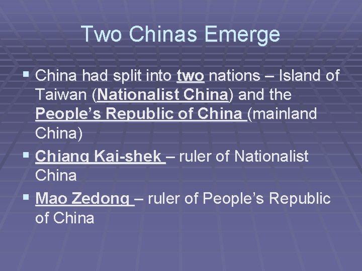 Two Chinas Emerge § China had split into two nations – Island of Taiwan