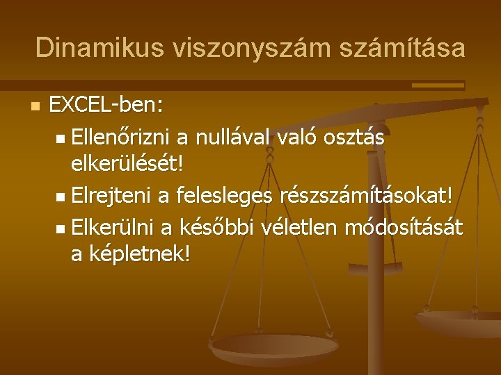 Dinamikus viszonyszámítása n EXCEL-ben: n Ellenőrizni a nullával való osztás elkerülését! n Elrejteni a