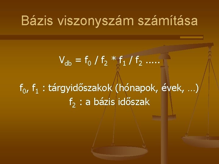 Bázis viszonyszámítása Vdb = f 0 / f 2 * f 1 / f