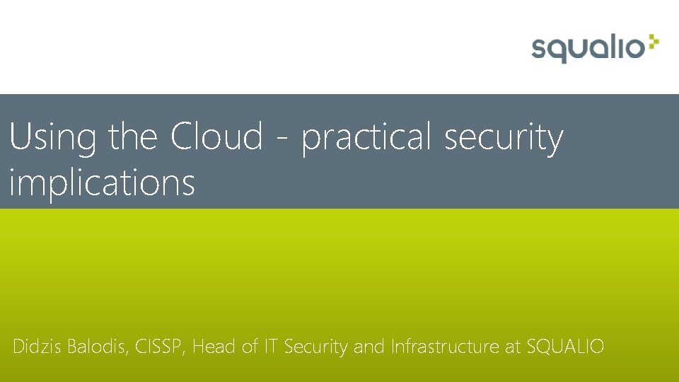 Using the Cloud - practical security implications Didzis Balodis, CISSP, Head of IT Security