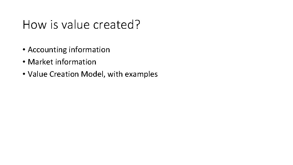 How is value created? • Accounting information • Market information • Value Creation Model,