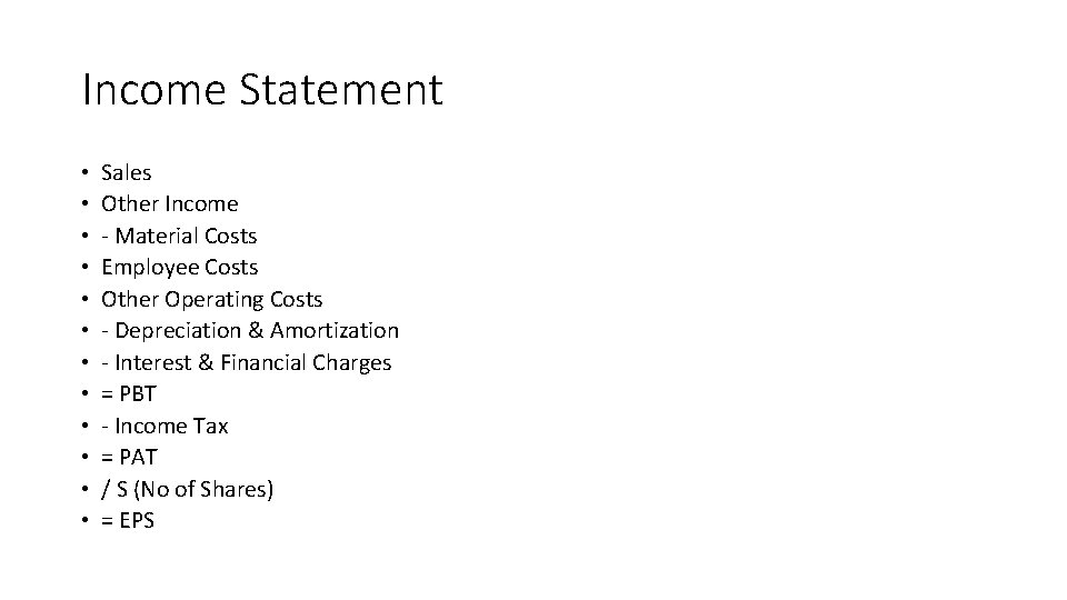 Income Statement • • • Sales Other Income - Material Costs Employee Costs Other