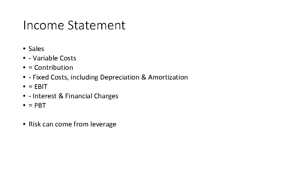 Income Statement • • Sales - Variable Costs = Contribution - Fixed Costs, including