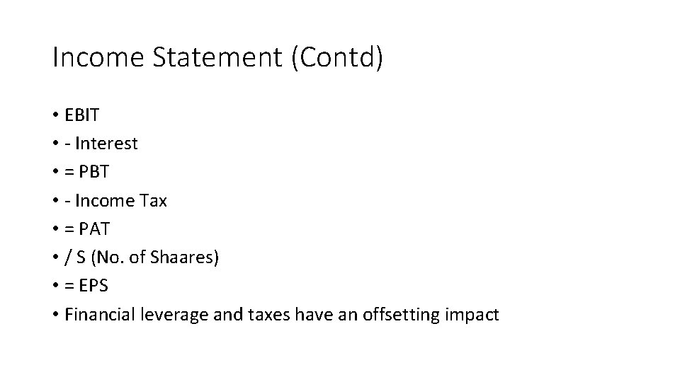 Income Statement (Contd) • EBIT • - Interest • = PBT • - Income