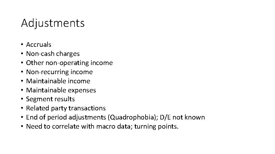 Adjustments • • • Accruals Non-cash charges Other non-operating income Non-recurring income Maintainable expenses