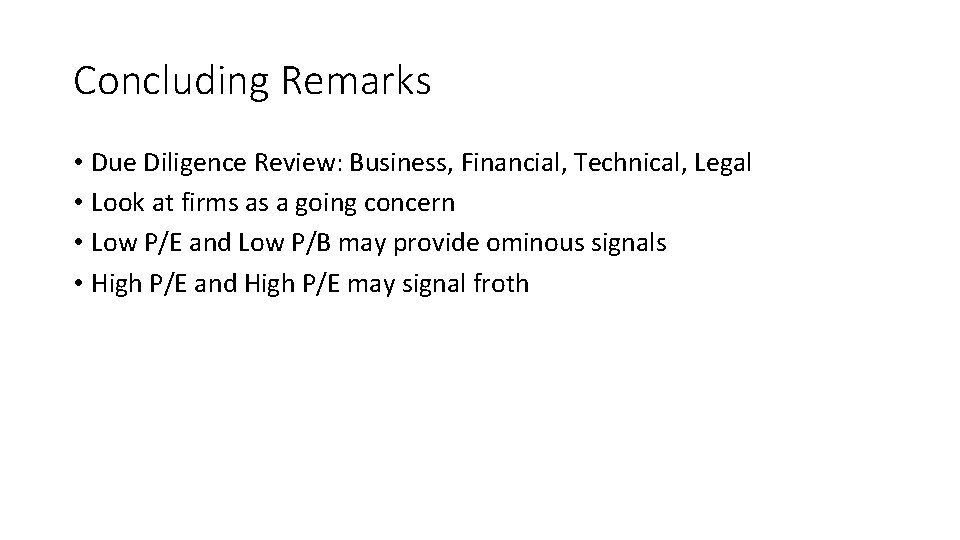 Concluding Remarks • Due Diligence Review: Business, Financial, Technical, Legal • Look at firms