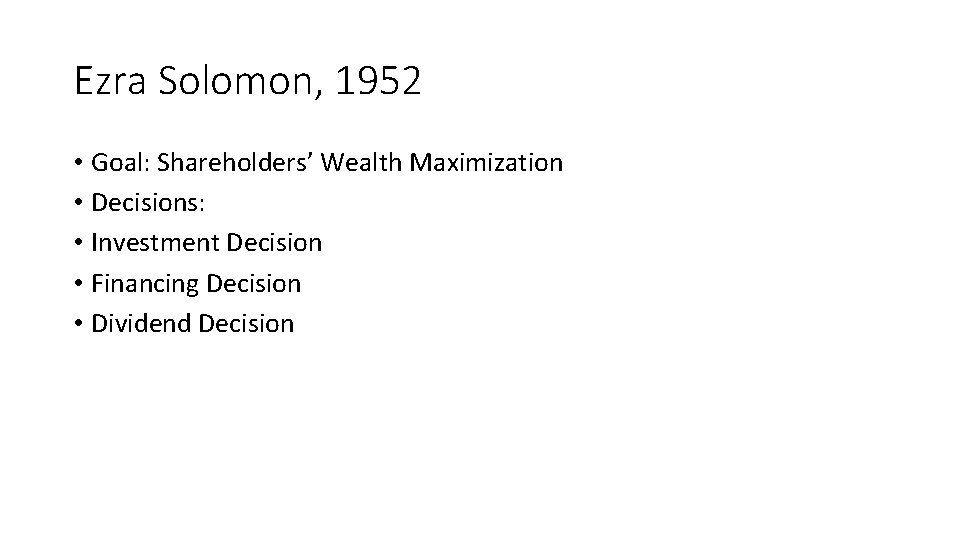 Ezra Solomon, 1952 • Goal: Shareholders’ Wealth Maximization • Decisions: • Investment Decision •