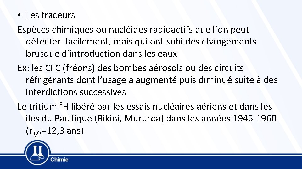  • Les traceurs Espèces chimiques ou nucléides radioactifs que l’on peut détecter facilement,