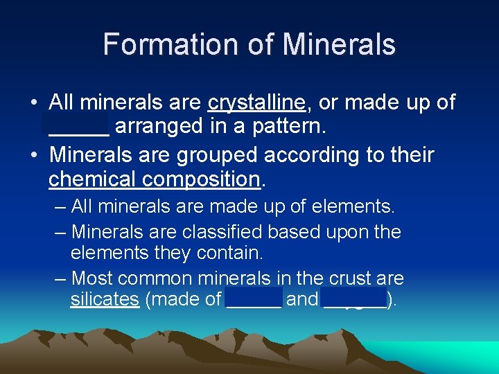 Formation of Minerals • All minerals are crystalline, or made up of atoms arranged
