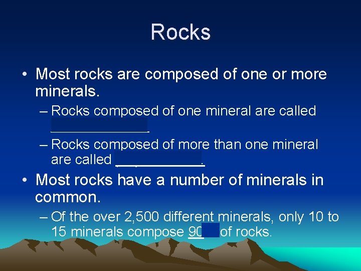 Rocks • Most rocks are composed of one or more minerals. – Rocks composed