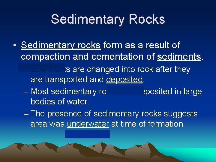 Sedimentary Rocks • Sedimentary rocks form as a result of compaction and cementation of