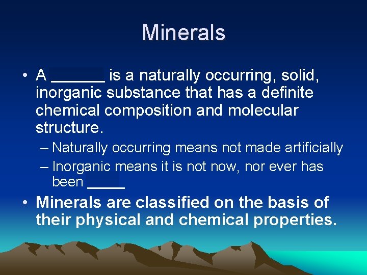 Minerals • A mineral is a naturally occurring, solid, inorganic substance that has a