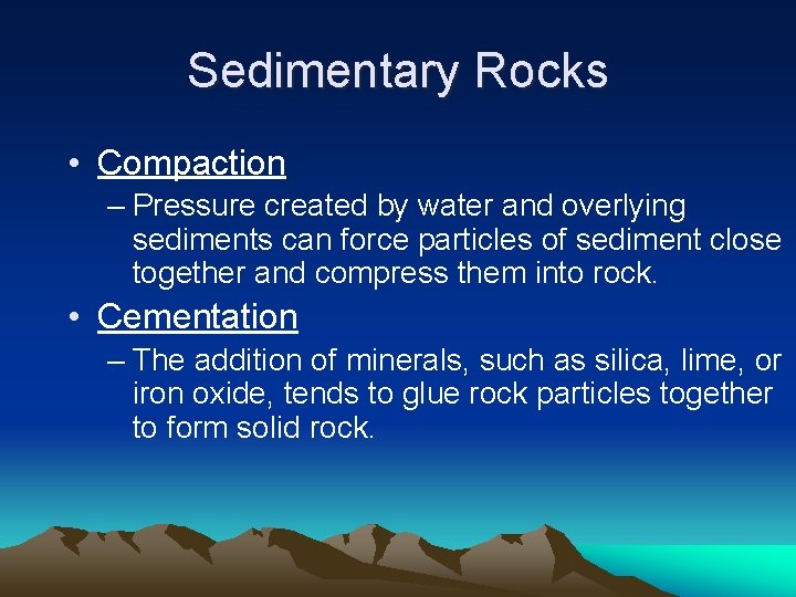 Sedimentary Rocks • Compaction – Pressure created by water and overlying sediments can force