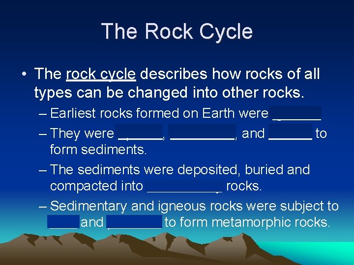 The Rock Cycle • The rock cycle describes how rocks of all types can