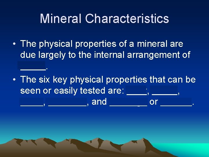 Mineral Characteristics • The physical properties of a mineral are due largely to the Mineral Characteristics • The physical properties of a mineral are due largely to the