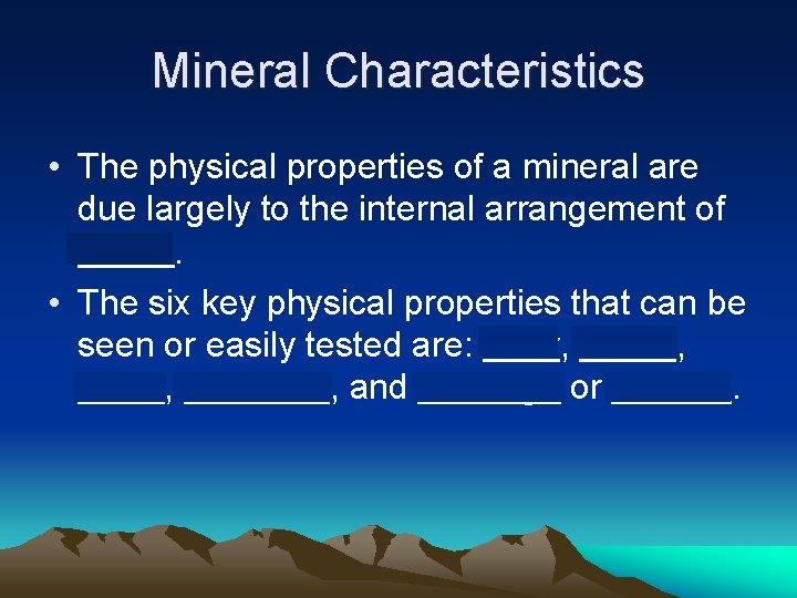 Mineral Characteristics • The physical properties of a mineral are due largely to the