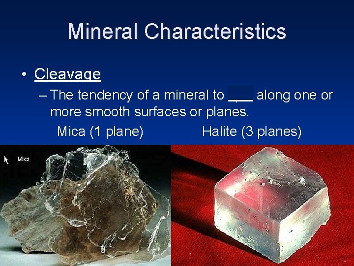 Mineral Characteristics • Cleavage – The tendency of a mineral to split along one Mineral Characteristics • Cleavage – The tendency of a mineral to split along one