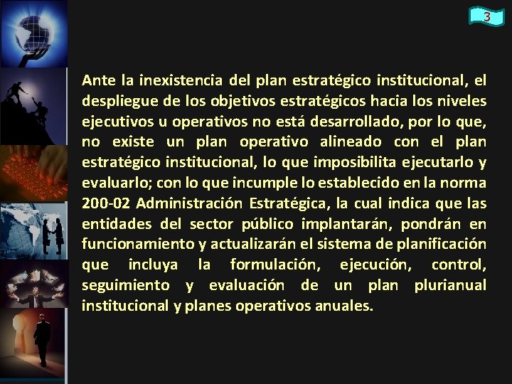 3 Ante la inexistencia del plan estratégico institucional, el despliegue de los objetivos estratégicos