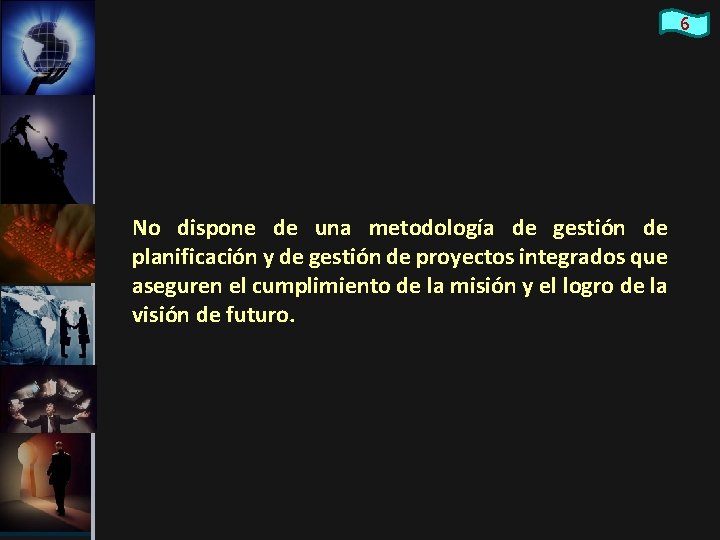 6 No dispone de una metodología de gestión de planificación y de gestión de