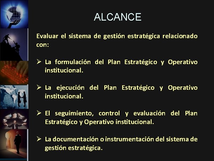 ALCANCE Evaluar el sistema de gestión estratégica relacionado con: Ø La formulación del Plan