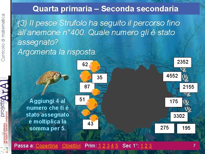 Curricolo di matematica Quarta primaria – Seconda secondaria (3) Il pesce Strufolo ha seguito