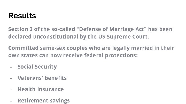 Results Section 3 of the so-called "Defense of Marriage Act" has been declared unconstitutional