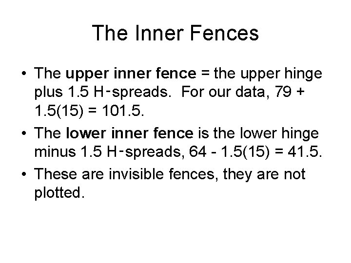 The Inner Fences • The upper inner fence = the upper hinge plus 1.