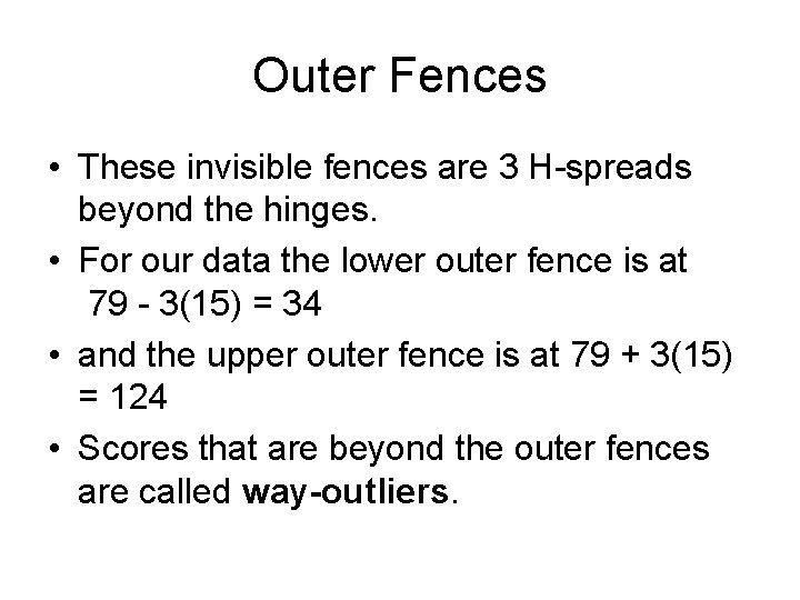 Outer Fences • These invisible fences are 3 H-spreads beyond the hinges. • For