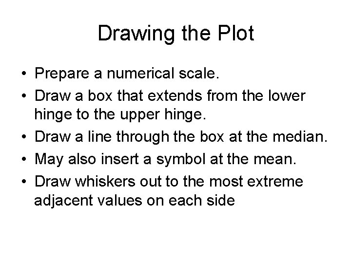 Drawing the Plot • Prepare a numerical scale. • Draw a box that extends