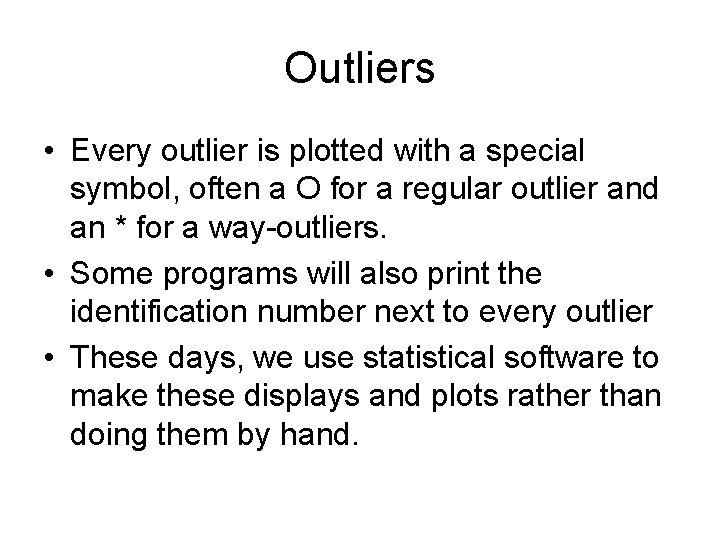 Outliers • Every outlier is plotted with a special symbol, often a O for