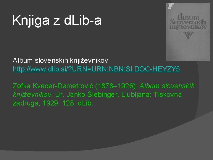Knjiga z d. Lib-a Album slovenskih književnikov http: //www. dlib. si/? URN=URN: NBN: SI: