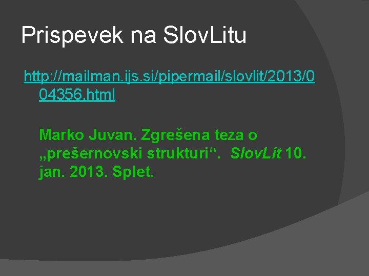 Prispevek na Slov. Litu http: //mailman. ijs. si/pipermail/slovlit/2013/0 04356. html Marko Juvan. Zgrešena teza