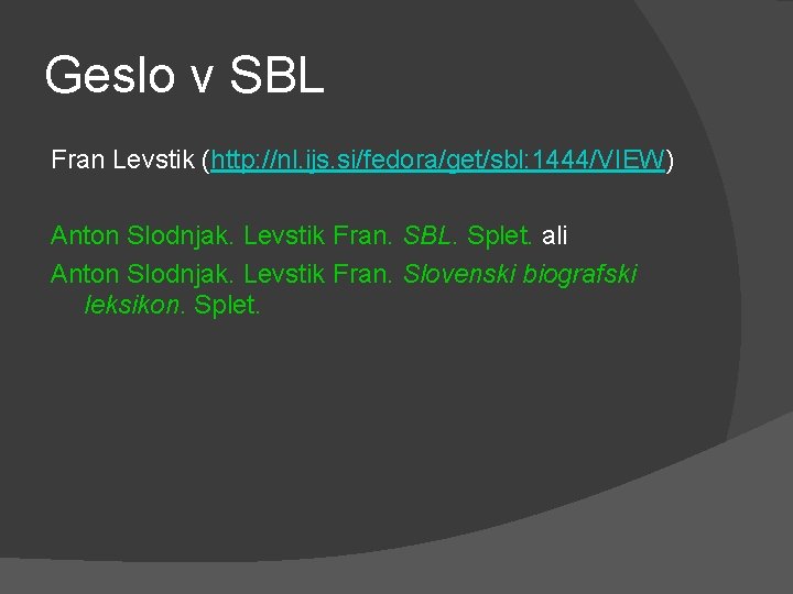Geslo v SBL Fran Levstik (http: //nl. ijs. si/fedora/get/sbl: 1444/VIEW) Anton Slodnjak. Levstik Fran.