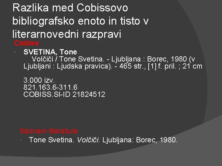 Razlika med Cobissovo bibliografsko enoto in tisto v literarnovedni razpravi Cobiss SVETINA, Tone Volčiči