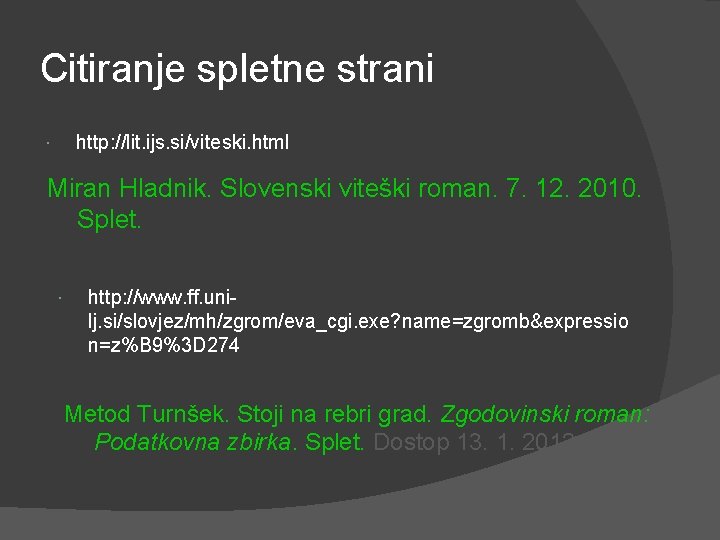 Citiranje spletne strani http: //lit. ijs. si/viteski. html Miran Hladnik. Slovenski viteški roman. 7.