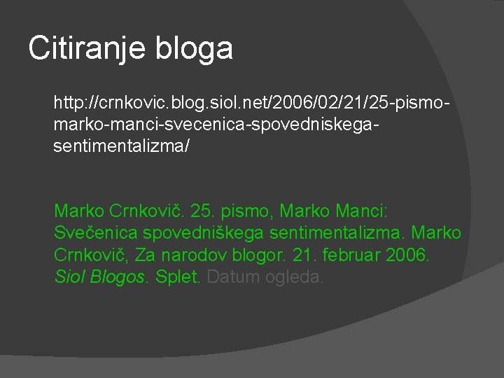 Citiranje bloga http: //crnkovic. blog. siol. net/2006/02/21/25 -pismomarko-manci-svecenica-spovedniskegasentimentalizma/ Marko Crnkovič. 25. pismo, Marko Manci: