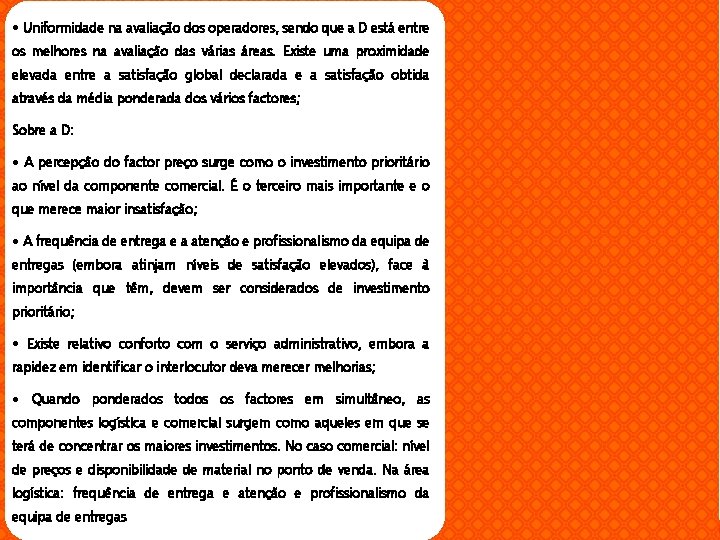  • Uniformidade na avaliação dos operadores, sendo que a D está entre os