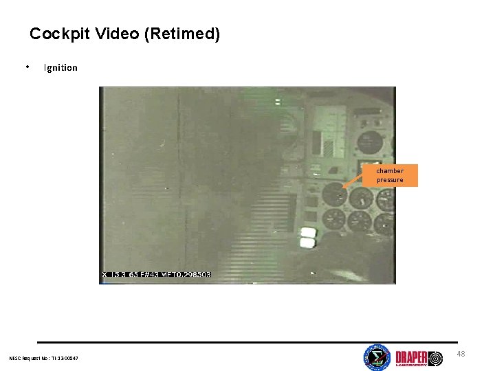 Cockpit Video (Retimed) • Ignition chamber pressure NESC Request No: TI-13 -00847 48 
