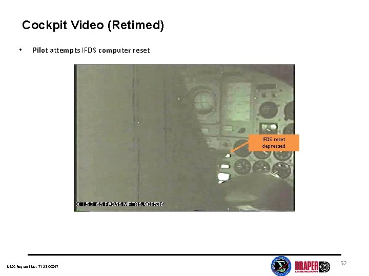 Cockpit Video (Retimed) • Pilot attempts IFDS computer reset IFDS reset depressed NESC Request