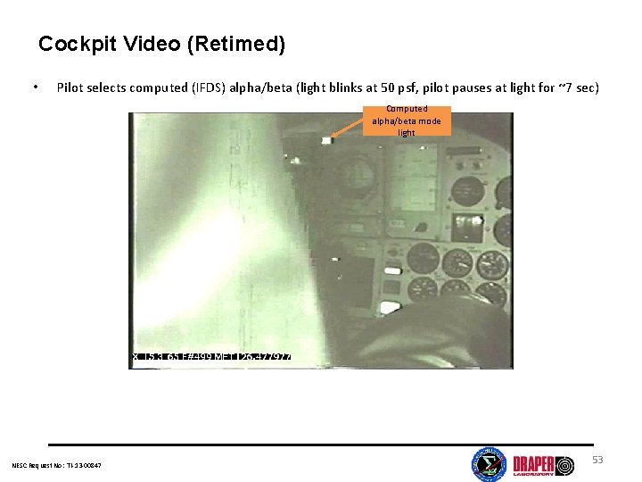 Cockpit Video (Retimed) • Pilot selects computed (IFDS) alpha/beta (light blinks at 50 psf,