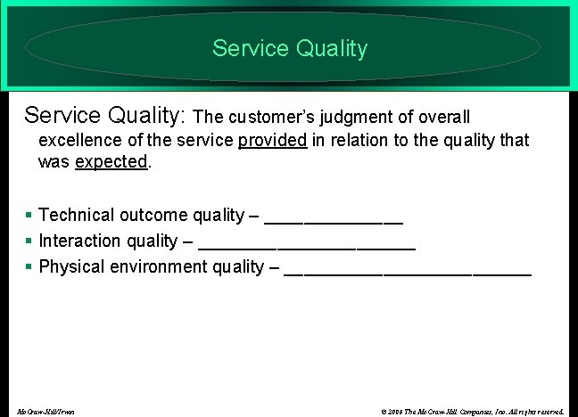 Service Quality: The customer’s judgment of overall excellence of the service provided in relation