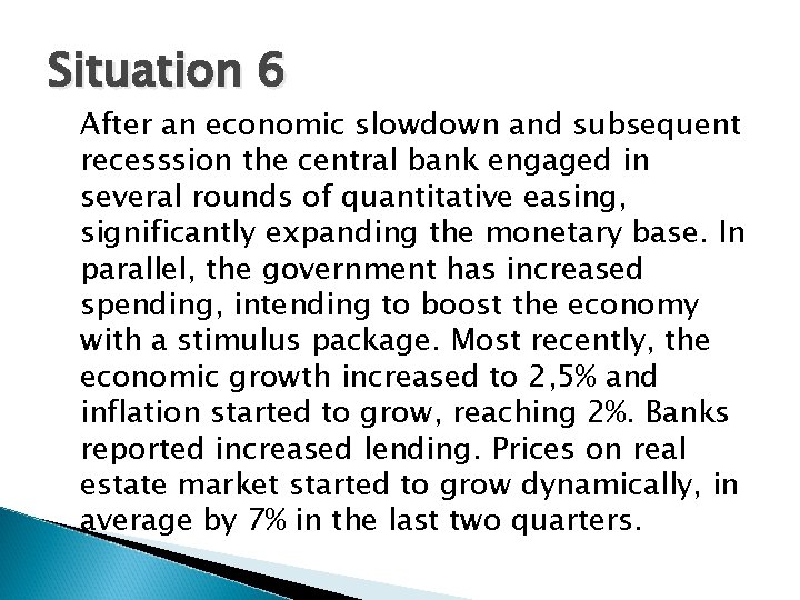 Situation 6 After an economic slowdown and subsequent recesssion the central bank engaged in